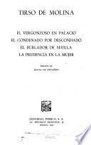 El vergonzoso en palacio ; El condenado por desconfiado ; El burlador de Sevilla ; La prudencia en la mujer