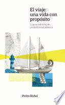 El Viaje: Una vida con propósito. La guía definitiva de productividad personal