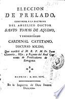 Eleccion de prelado conforme a la doctrina del angelico doctor Santo Tomas de Aquino y enminentísimo cardenal Cayetano