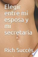 Elegir entre mi esposa y mi secretaria