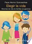 Elegir la vida : historias de vida de familias acogedoras