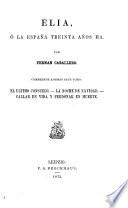 Élia, ó La España treinta años ha, por Fernan Caballero. Comprende además este tomo El ultimo consuelo [&c.].