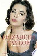 Elizabeth Taylor. La biografía de la mujer más hermosa del mundo