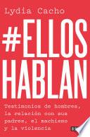 #Ellos hablan: Testimonios de hombres, la relación con sus padres, el machismo y la violencia / #TheMenSpeak. Testimonials from Men, the Relationship