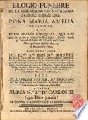 Elogio fúnebre de la serenissima Sra. Ntra. Señora la Catholica Reyna de España Da Maria Amelia de Saxonia que en las exequias dixo El R.P. Felipe Seguer, C.O.