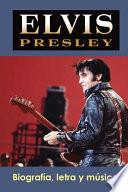 Elvis Presley: Biografía, Letra Y Música