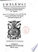Emblemas morales de don Iuan de Horozco Couaruuias arcediano de Cuellar en la santa Yglesia de Segouia. ..