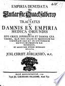 Empiria denudata. Die Entlarffte Quacksalberey i.e. Tractatus de damnis ex empiria medica oriundis, etc