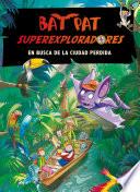 En busca de la ciudad perdida (Bat Pat Superexploradores 1)