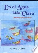 En el agua más Clara : Poemas para Niños