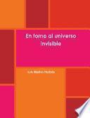 En Torno Al Universo Invisible
