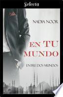 En tu mundo (Bilogía Entre dos mundos 1)