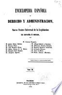 Enciclopedia española de derecho y administracion, ó Nuevo teatro universal de la legislacion de España é Indias