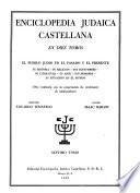 Enciclopedia judaica castellana ... El peublo Judio en el pasado y el presente, su historia--su religion--sus costumbres--su literatura--su arte--sus hombres--su situacion en el mundo