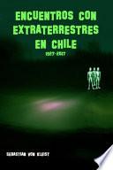 Encuentros con extraterrestres en Chile. 1927-2017