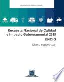 Encuesta Nacional de Calidad e Impacto Gubernamental 2015. ENCIG. Marco conceptual