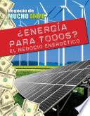 ¿Energía para todos? El negocio energético (Energy for Everyone? The Business of Energy)