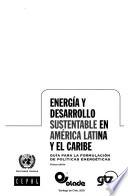 Energía y desarrollo sustentable en América Latina y el Caribe