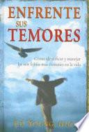 Enfrente Sus Temores: Como Identificar y Manejar las Seis Fobias Mas Comunes en la Vida