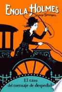 Enola Holmes 6. El caso del mensaje de despedida