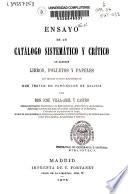 Ensayo de un catálogo sistemático y crítico de algunos libros, folletos y papeles así impresos como manuscritos que tratan en particular de Galicia