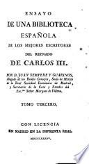 Ensayo de una biblioteca española de los mejores escritores del reynado de Carlos III.