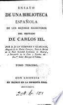 Ensayo de una biblioteca española de los mejores escritores del reynado de Carlos iii. [With] Suplemento al articulo Trigueros comprehendido en el tomo 6