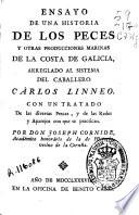 Ensayo de una historia de los peces y otras producciones marinas de la costa de Galicia, arreglado al sistema del caballero Cárlos Linneo