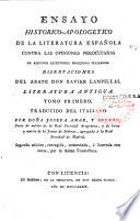 Ensayo historico-apologetico de la literatura española contra las opiniones preocupadas de algunos escritores modernos italianos. Disertaciones del abate Don Xavier Lampillas. Literatura antigua. Tomo primero [-tomo septimo]. Traducido del italiano por Doña Josefa Amar, y Borbon socia de mérito de la Real Sociedad Aragonesa, y de honor y mérito de la Junta de Señoras, agregada a la Real Sociedad de Madrid. Segunda edicion, corregida, enmendada, é ilustrada con notas, por la misma traductora