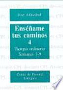 Enseñame Tus Caminos 4tiempo Ordinario, Semanas 1-9