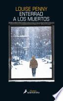 Enterrad a los muertos (Inspector Armand Gamache 6)