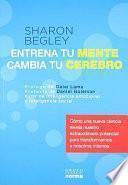 Entrena Tu Mente Cambia Tu Cerebro: Como una Nueva Cienca Revela Nuestro Extraordinario Potencial Para Transformarnos A Nosotros Mismos = Train Your M