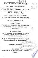 Entretenimientos del corazon devoto con el Santísimo Corazón de Jesús, como símbolo del amor, y algunos actos de desagravio ó de obsequio