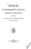 Epistolae PP. Paschasii Broëti, Claudii Jaji, Joannis Codurii et Simonis Rodericii, Societatis Jesu, ex autographis vel originalibus exemplis potissimum depromptae