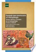 Equipaje para aventurarse en antropología. Temas clásicos y actuales de la antropología social y cultural