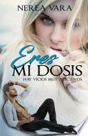 Eres mi dosis/ You are my dose