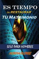 Es Tiempo de Restaurar Tu Matrimonio