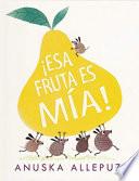 ¡esa Fruta Es Mía!