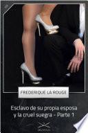 Esclavo de su propia esposa y la cruel suegra - Parte 1