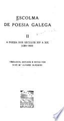 Escolma de poesía galega: A poesía dos seculos XIV a XIX, 1354-1830, ordenación, estudos e notas por X. M. Alvarez Blázquez