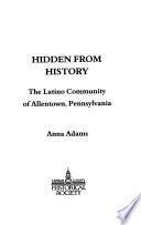 Escondida de la Historia ; la Comunidad Latina de Allentown, Pennsylvania