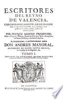 Escritores del reyno de Valencia, chronologicamente ordenados desde el año M.CC.XXXVIII ... hasta el de M.DCC.XLVII