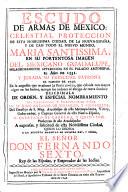 Escudo de Armas de Mexico: celestial proteccion de esta nobilissima ciudad ... Maria Santissima, en su portentosa imagen del Mexicano Guadalupe, milagrosamente apparecida ... el año de 1531, y jurada su principal Patrona el passado de 1737, en la angustia, que ocasionò la pestilencia, etc