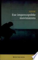 Ese Imperceptible Movimiento