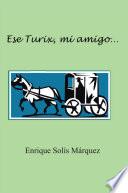 Ese Turix, Mi Amigo...