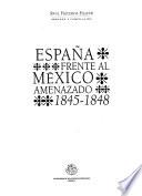 España frente al México amenazado, 1845-1848
