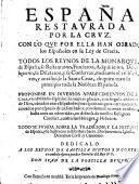 España restavrada por la crvz con lo qve por ella han obrado los españoles en la ley de gracia