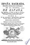 España Sagrada. Theatro geographico-historico de la iglesia de España. Origen, divisiones, y terminos de todas sus Provincias... su autor el P.M. Fr. Henrique Florez, del Orden de San Augustin ; [-Continuada por Antolin Merino, Fr. José de la Canal...[et al.]