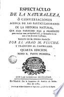 Espectáculo de la naturaleza ó Conversaciones acerca de las particularidades de la historia natural ... trad. al cástellano, 2