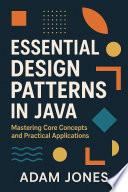 Essential Design Patterns in Java: Mastering Core Concepts and Practical Applications